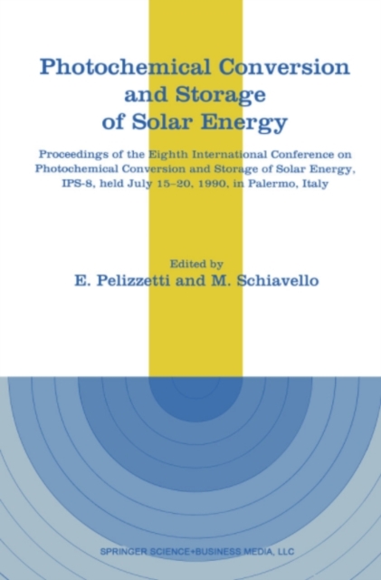 Photochemical Conversion and Storage of Solar Energy : Proceedings of the Eighth International Conference on Photochemical Conversion and Storage of Solar Energy, IPS-8, held July 15-20, 1990, in Pale, PDF eBook