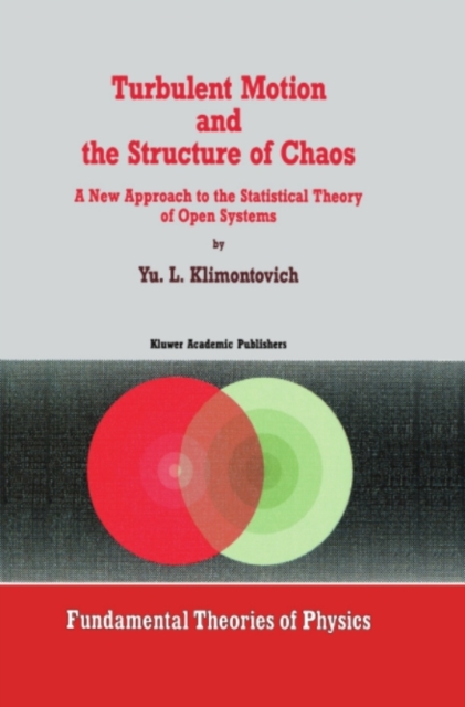 Turbulent Motion and the Structure of Chaos : A New Approach to the Statistical Theory of Open Systems, PDF eBook