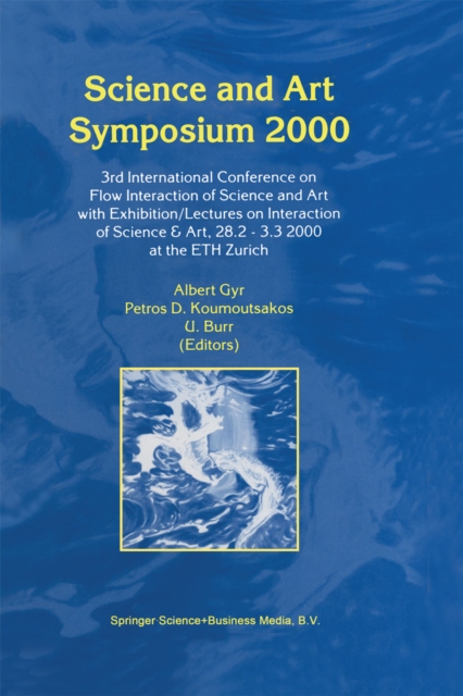 Science and Art Symposium 2000 : 3rd International Conference on Flow Interaction of Science and Art with Exhibition/Lectures on Interaction of Science & Art, 28.2 - 3.3 2000 at the ETH Zurich, PDF eBook
