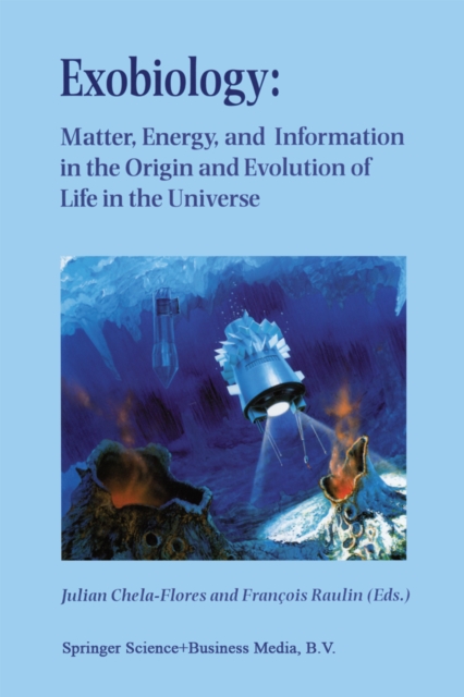 Exobiology: Matter, Energy, and Information in the Origin and Evolution of Life in the Universe : Proceedings of the Fifth Trieste Conference on Chemical Evolution: An Abdus Salam Memorial Trieste, It, PDF eBook