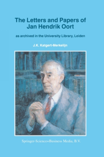 The Letters and Papers of Jan Hendrik Oort : As Archived in the University Library, Leiden, PDF eBook