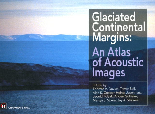 Glaciated Continental Margins : An Atlas of Acoustic Images, PDF eBook