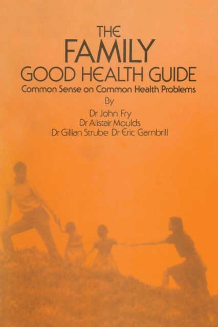 The Family Good Health Guide : Common Sense on Common Health Problems, Paperback / softback Book