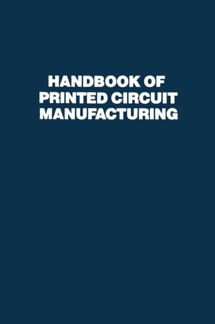 Handbook of Printed Circuit Manufacturing, Paperback / softback Book