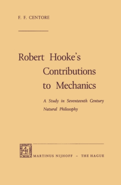 Robert Hooke's Contributions to Mechanics : A Study in Seventeenth Century Natural Philosophy, PDF eBook