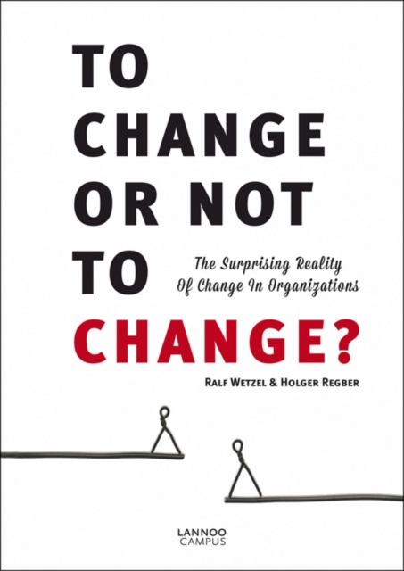 To Change or Not to Change: The Surprising Reality of Change in Organizations, Paperback / softback Book