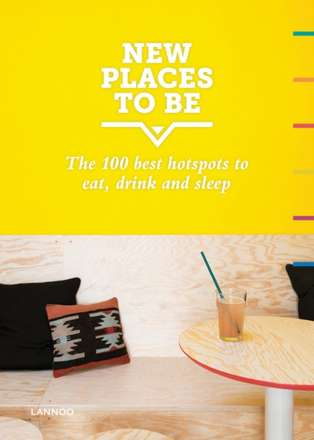 New Places to Be: 100 Best Hotspots for Food, Drinks, Sleep and Nighlife, Hardback Book