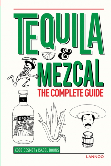 Tequila and Mezcal: The Complete Guide, Hardback Book