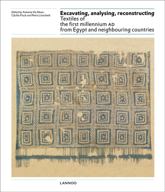 Excavating, Analysing, Reconstructing : Textiles of the First Millennium AD from Egypt and Neighbouring Countries, Hardback Book