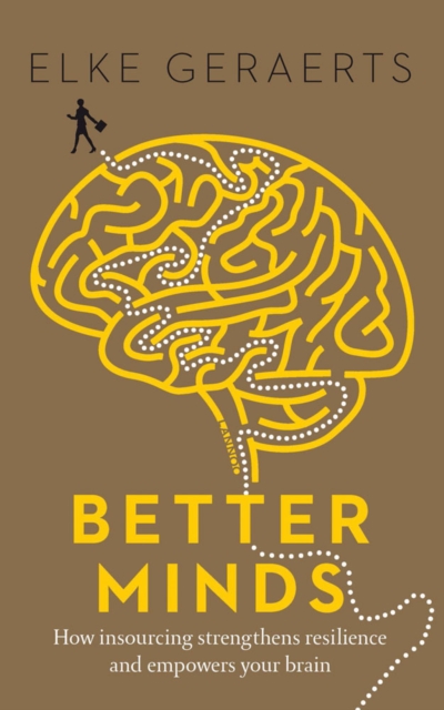 Better Minds : How Insourcing Strengthens Resilience and Empowers Your Brain, Paperback / softback Book