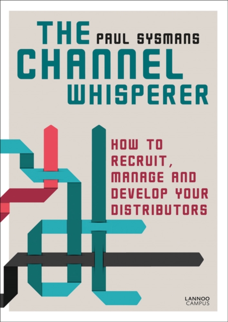 The Channel Whisperer : How to Recruit, Manage and Develop Your Distributors, Paperback / softback Book