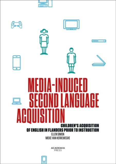 Media-Induced Second Language Acquisition : Children's Acquisition of English in Flanders Prior to Instruction, Paperback / softback Book