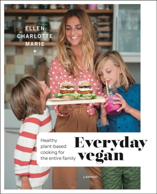 Everyday Vegan : Healthy Plant-Based Cooking for the Entire Family, Paperback / softback Book