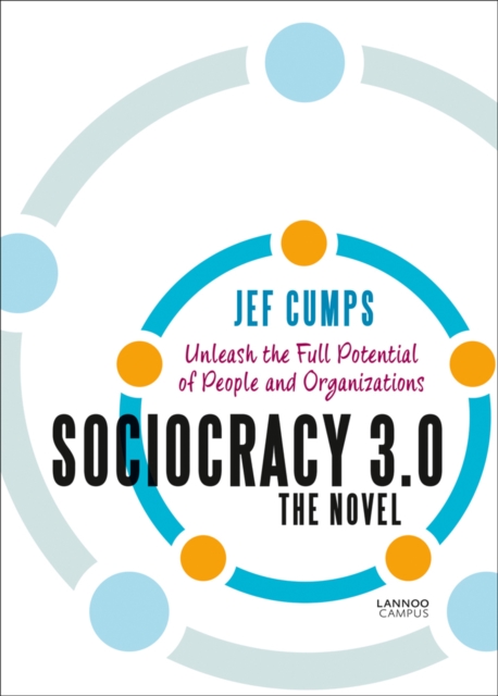 Sociocracy 3.0 - The Novel : Unleash the Full Potential of People and Organizations, Paperback / softback Book
