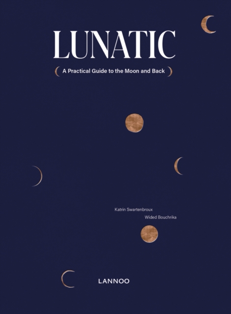 Lunatic : A Practical Guide to the Moon and Back, Hardback Book