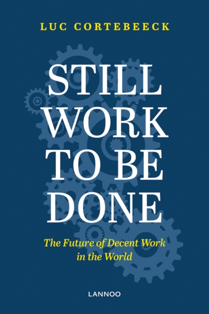 Still Work To Be Done : The Future of Decent Work in the World, Paperback / softback Book