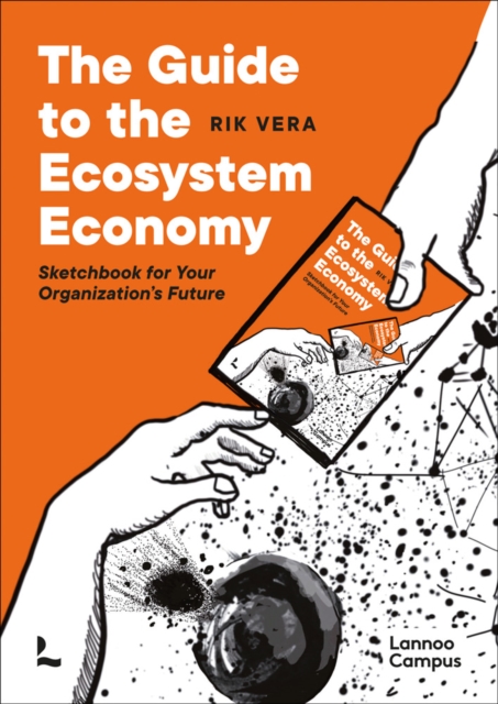 The Guide to the Ecosystem Economy : Sketchbook for Your Organization’s Future, Paperback / softback Book