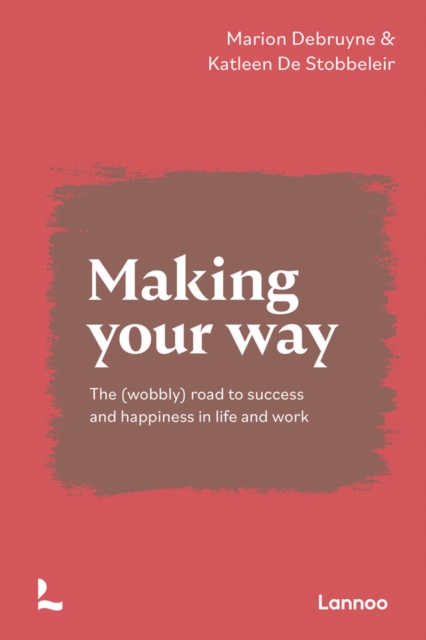 Making Your Way : The (wobbly) road to success and happiness in life and work, Paperback / softback Book