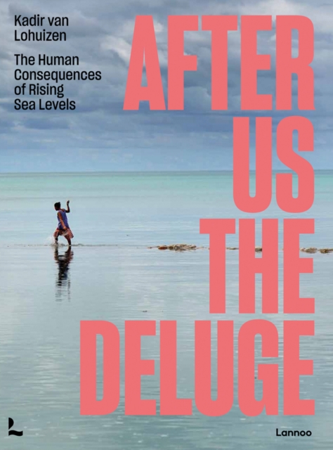 After Us The Deluge : The Human Consequences of Rising Sea Levels, Paperback / softback Book