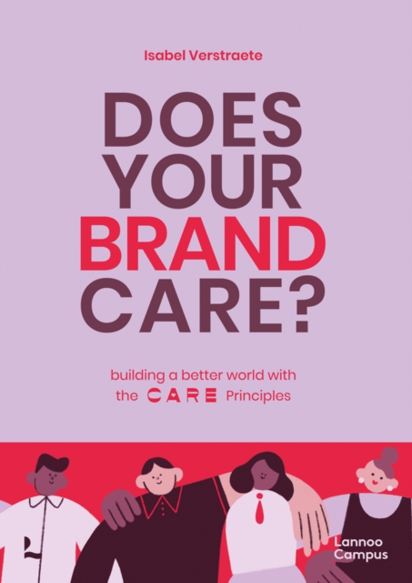 Does Your Brand Care : Building a Better World. The C A R E-principles, Paperback / softback Book