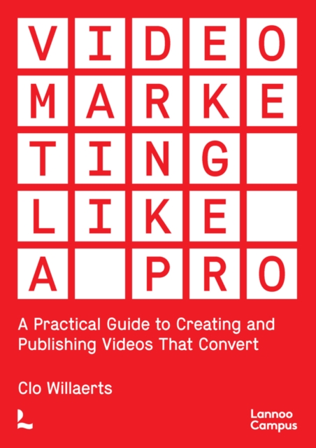 Video Marketing Like a PRO : A Practical Guide to Creating and Publishing Videos That Convert, Paperback / softback Book