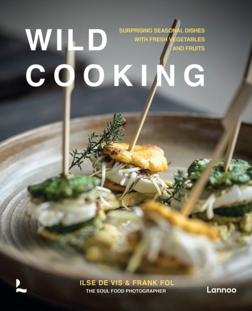 Wild Cooking : Surprising Seasonal Dishes With Fresh Vegetables and Fruits, Hardback Book