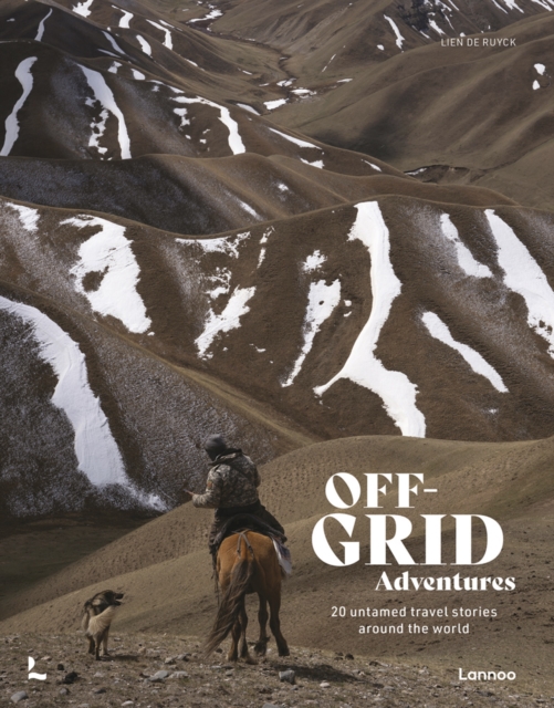 Off-Grid Adventures : 20 Untamed Travel Stories Around the World, Hardback Book
