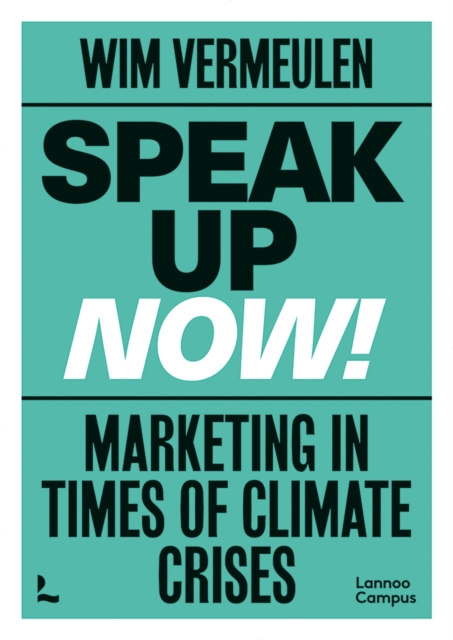Speak up now! : Marketing in times of climate crises, Paperback / softback Book