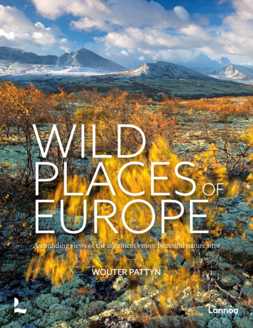Wild Places of Europe : Astounding views of the continent's most beautiful nature sites, Hardback Book