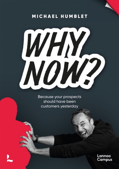 Why Now? : Because your prospects should have been customers yesterday, Paperback / softback Book