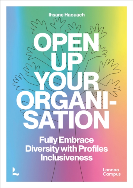 Open up Your Organisation : Fully Embrace Diversity with Profiles Inclusiveness, Paperback / softback Book