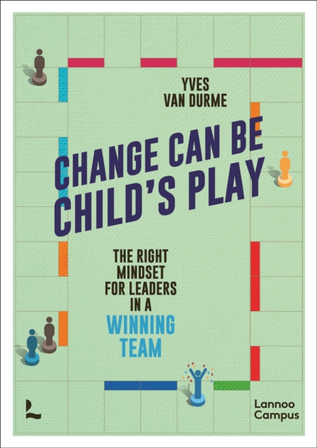 Change Can Be Child's Play : The right mindset for leaders in a winning team, Paperback / softback Book