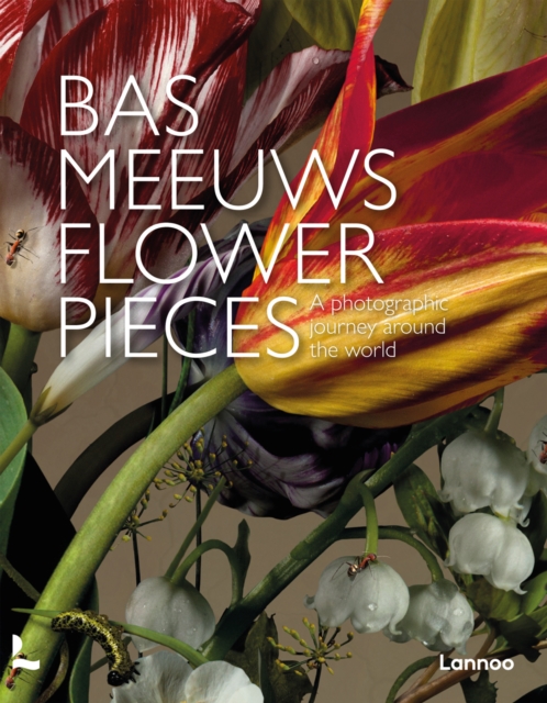 Flower Pieces : A Photographic Journey Around the World, Hardback Book
