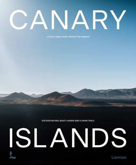 Canary Islands : A Visual Travel Guide Through the Canarias, Hardback Book