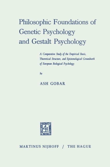 Philosophic Foundations of Genetic Psychology and Gestalt Psychology : A Comparative Study of the Empirical Basis, Theoretical Structure, and Epistemological Groundwork of European Biological Psycholo, PDF eBook