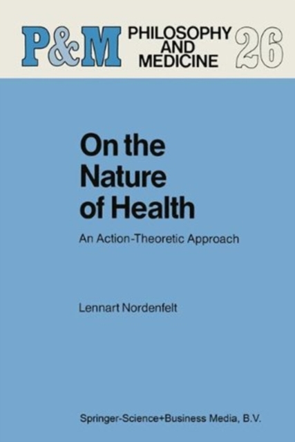 On the Nature of Health : An Action-Theoretic Approach, Paperback / softback Book
