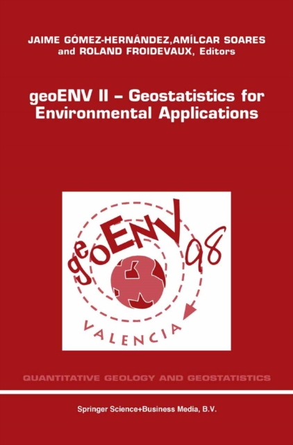 geoENV II - Geostatistics for Environmental Applications : Proceedings of the Second European Conference on Geostatistics for Environmental Applications held in Valencia, Spain, November 18-20, 1998, PDF eBook