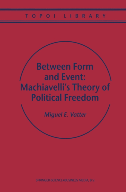 Between Form and Event: Machiavelli's Theory of Political Freedom, PDF eBook