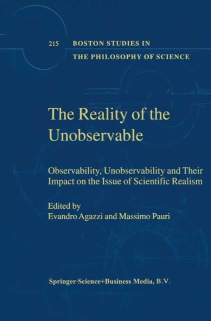 The Reality of the Unobservable : Observability, Unobservability and Their Impact on the Issue of Scientific Realism, PDF eBook