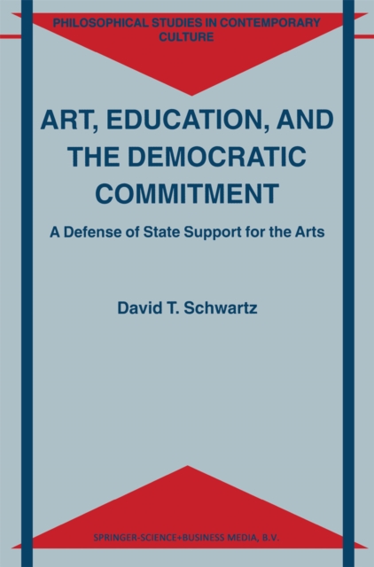 Art, Education, and the Democratic Commitment : A Defense of State Support for the Arts, PDF eBook