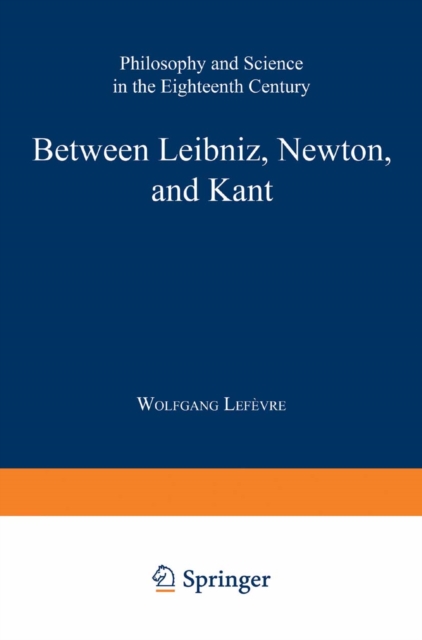 Between Leibniz, Newton, and Kant : Philosophy and Science in the Eighteenth Century, PDF eBook
