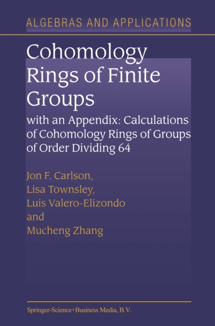Cohomology Rings of Finite Groups : With an Appendix: Calculations of Cohomology Rings of Groups of Order Dividing 64, PDF eBook