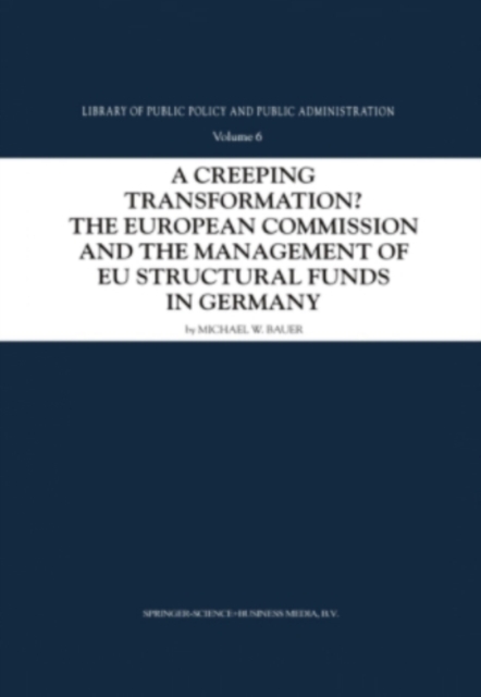 A Creeping Transformation? : The European Commission and the Management of EU Structural Funds in Germany, PDF eBook