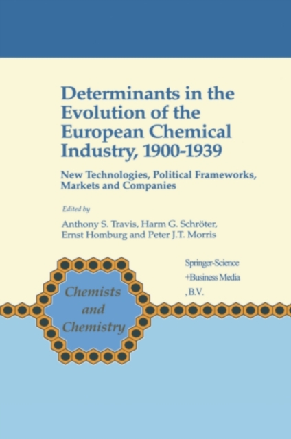 Determinants in the Evolution of the European Chemical Industry, 1900-1939 : New Technologies, Political Frameworks, Markets and Companies, PDF eBook