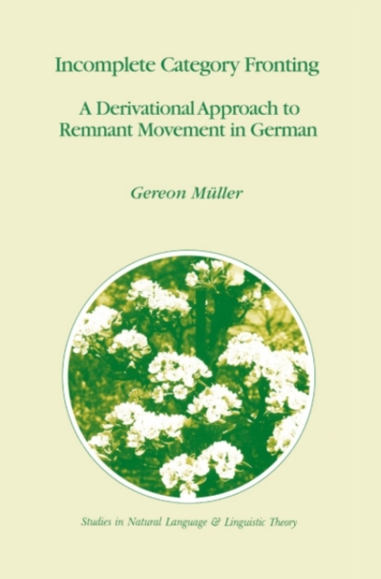 Incomplete Category Fronting : A Derivational Approach to Remnant Movement in German, PDF eBook