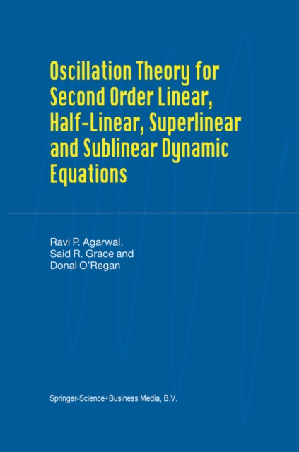 Oscillation Theory for Second Order Linear, Half-Linear, Superlinear and Sublinear Dynamic Equations, PDF eBook