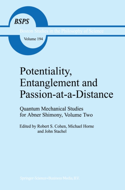 Potentiality, Entanglement and Passion-at-a-Distance : Quantum Mechanical Studies for Abner Shimony, Volume Two, PDF eBook
