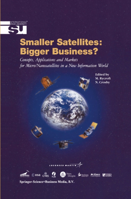 Smaller Satellites: Bigger Business? : Concepts, Applications and Markets for Micro/Nanosatellites in a New Information World, PDF eBook