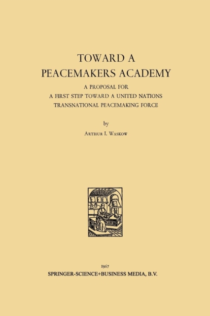 Toward a Peacemakers Academy : A Proposal for a First Step Toward a United Nations Transnational Peacemaking Force, Paperback / softback Book