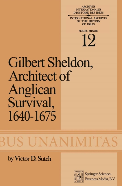 Gilbert Sheldon : Architect of Anglican Survival, 1640-1675, PDF eBook